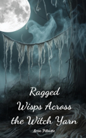 Ragged Wisps Across the Witch Yarn