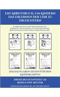 Hausaufgaben-Seiten für den Kindergarten (Ein Arbeitsbuch, um Kindern das Erlernen der Uhr zu erleichtern): 50 Arbeitsblätter. Der Preis dieses Buches beinhaltet die Erlaubnis, 20 weitere Bücher der Reihe kostenlos im PDF-Format herunterzuladen(15 Hausaufgaben-Seiten Für Den Kindergarten)