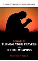 A Guide to Turning Your Prayers into Lethal Weapons: 52 Weeks of Claiming Your Divine Inheritance