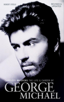 Careless Whispers: The Life and Career of George Michael: The Life and Career of George Michael