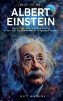 Brief History of Albert Einstein - Space, Time, and Quantum Theory