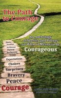 The Path to Courage: An Anthology of Stories and Poetry on What It Means to Be Courageous