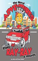 Moral Adventures of King Ray-Ray & Friends