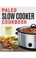 Paleo Slow Cooker Cookbook: Mouth-watering, Nutritious and Simple Paleo Recipes Made for Your Crock Pot Slow Cooker