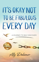 It's Okay Not to Be Fabulous Every Day