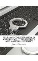 Self- and Co-regulation in Cybercrime, Cybersecurity and National Security