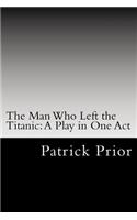 The Man Who Left the Titanic