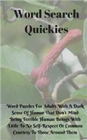 Word Search Quickies: Word Puzzles For Adults With A Dark Sense Of Humor That Don't Mind Being Terrible Human Beings With Little To No Self-Respect Or Common Courtesy To 