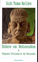 Sobre os Botocudos e Pequeno Dicionário de Botocudo