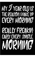 My 5 Year Old is the Reason I Wake Up Every Morning Really Freakin' Early Every. Single. Morning: Funny Mom Quotes Journal Gift