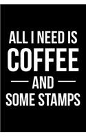 All I Need is Coffee and Some Stamps: Blank Lined Journal