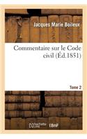 Commentaire Sur Le Code Civil: Contenant l'Explication de Chaque Article Séparément.... Tome 2