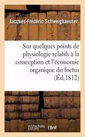 Sur Quelques Points de Physiologie Relatifs À La Conception Et l'Économie Organique Du Foetus