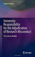 University Responsibility for the Adjudication of Research Misconduct: The Science Bubble