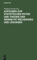 Aufgaben Zur Statistischen Physik Und Theorie Der Wärme Mit Rechenweg Und Lösungen