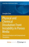 Physical and Chemical Dissolution Front Instability in Porous Media: Theoretical Analyses and Computational Simulations