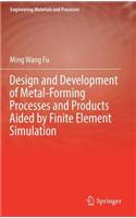 Design and Development of Metal-Forming Processes and Products Aided by Finite Element Simulation