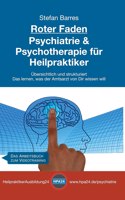 Roter Faden Psychiatrie und Psychotherapie für Heilpraktiker: Übersichtlich und strukturiert - Das lernen, was der Amtsarzt von Dir wissen will