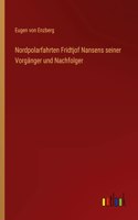 Nordpolarfahrten Fridtjof Nansens seiner Vorgänger und Nachfolger