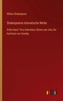 Shakespeares dramatische Werke: Dritter Band: Titus Andronikus, Romeo und Julia, Der Kaufmann von Venedig