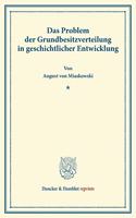 Das Problem Der Grundbesitzverteilung in Geschichtlicher Entwicklung: Vorlesung Gehalten Beim Antritt Des Lehramts an Der Wiener Universitat Am 15. Oktober 1889(Duncker & Humblot Reprints)
