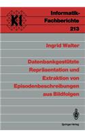 Datenbankgestützte Repräsentation und Extraktion von Episodenbeschreibungen aus Bildfolgen: (213 Informatik-Fachberichte)