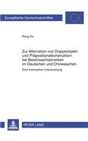 Zur Alternation Von Doppelobjekt- Und Praepositionalkonstruktion Bei Besitzwechselverben Im Deutschen Und Chinesischen