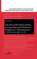 The Fate of the Dead and the Living at the Lord’s Parousia: Exegesis of 1 Thessalonians 1:9-10; 4:13-18; 5:1-11