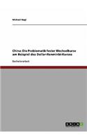 Die Problematik fester Wechselkurse am Beispiel des Dollar-Renminbi-Kurses. Zur Praxis der chinesischen Währungspolitik: (German)