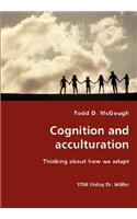 Cognition and acculturation - Thinking about how we adapt