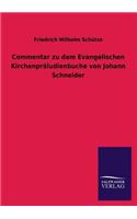Commentar zu dem Evangelischen Kirchenpräludienbuche von Johann Schneider