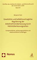 Gesetzliche Und Kollektivvertragliche Regulierung Der Arbeitnehmeruberlassung Durch Hochstuberlassungszeiten: Europarechtliche, Verfassungsrechtliche Und Arbeitsrechtliche Grundfragen(131 Schriften Des Instituts Fur Arbeits- Und Wirtschaftsrecht De)
