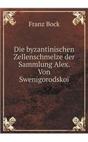 Die Byzantinischen Zellenschmelze Der Sammlung Alex. Von Swenigorodskoï