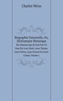 Biographie Universelle, Ou, Dictionnaire Historique Des Hommes Qui Se Sont Fait Un Nom Par Leur Génie, Leurs Talents, Leurs Vertus, Leurs Erreurs Ou Leurs Crimes, Volume 1: (French)