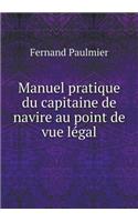 Manuel Pratique Du Capitaine de Navire Au Point de Vue Légal