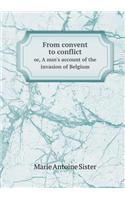 From convent to conflict or, A nun's account of the invasion of Belgium: (English)