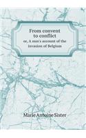 From Convent to Conflict Or, a Nun's Account of the Invasion of Belgium