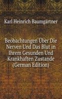 Beobachtungen Uber Die Nerven Und Das Blut in Ihrem Gesunden Und Krankhaften Zustande (German Edition)
