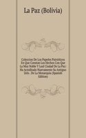 Coleccion De Los Papeles Patrioticos En Que Constan Los Hechos Con Que La Muy Noble Y Leal Ciudad De La Paz: Ha Acreditado Nuevamente Su Antiguo Zelo . De La Monarquia (Spanish Edition)