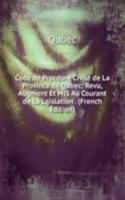 Code de Procdure Civile de La Province de Qubec: Revu, Augment Et MIS Au Courant de La Lgislation . (French Edition)