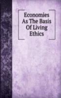 Economies As The Basis Of Living Ethics