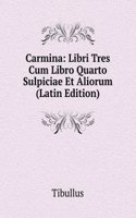 Carmina: Libri Tres Cum Libro Quarto Sulpiciae Et Aliorum (Latin Edition)