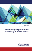 Smoothing 3D prints from ABS using acetone vapors