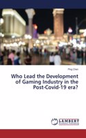 Who Lead the Development of Gaming Industry in the Post-Covid-19 era?
