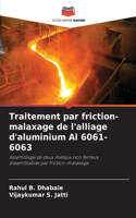 Traitement par friction-malaxage de l'alliage d'aluminium Al 6061-6063