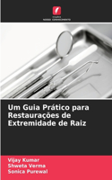 Um Guia Prático para Restaurações de Extremidade de Raiz