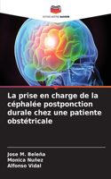 prise en charge de la céphalée postponction durale chez une patiente obstétricale