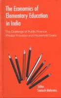 The Economics of Elementary Education in India: The Challenge of Public Finance, Private Provision and Household Costs