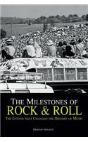 The Milestones of Rock & Roll: The Events That Changed the History of Music