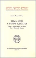 Prima Sedes a Nemine Indicatur: Genesi E Sviluppo Storico Dell'assioma Fino Al Decreto Di Graziano